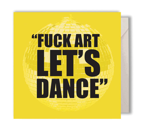 Fuck Art Let's Dance Greeting Card